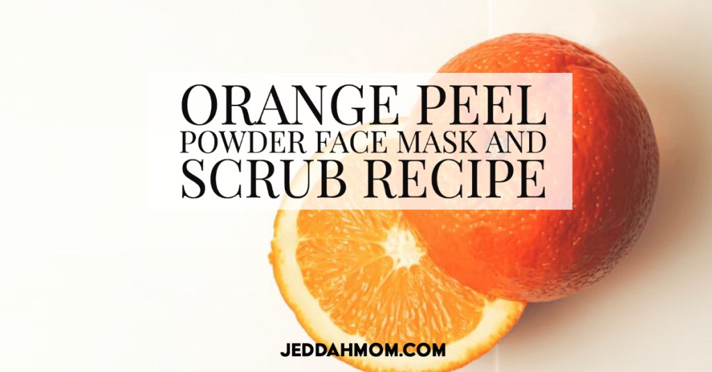 Orange peel powder face mask and scrub recipe JeddahMom 4